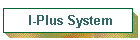 I-Plus System